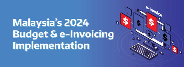 Malaysia’s 2024 Budget and e-Invoicing Implementation