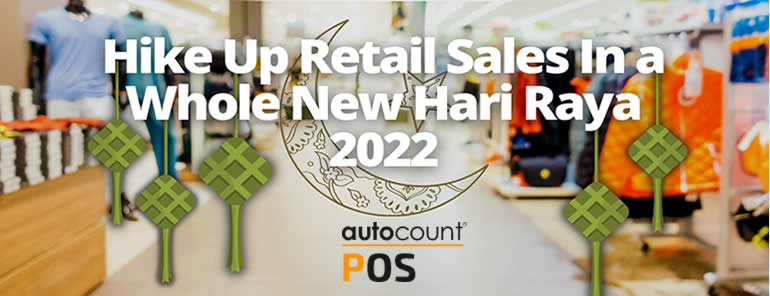 Getting prepared to hike up retail sales in a whole new Hari Raya 2022