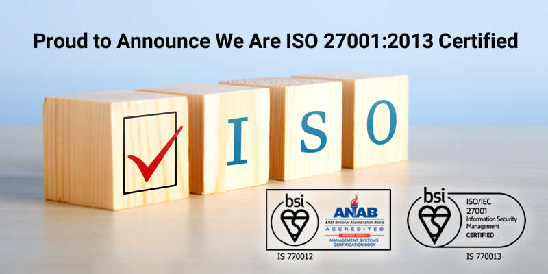 Proud to Announce We Are ISO 27001:2013 Certified
